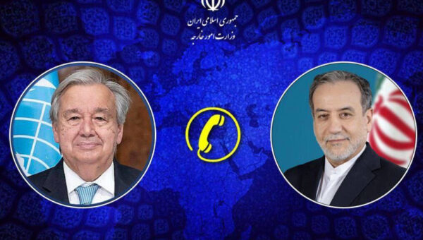رایزنی تلفنی عراقچی و دبیرکل سازمان ملل در مورد آخر روند مذاکرات ایران و آمریکا